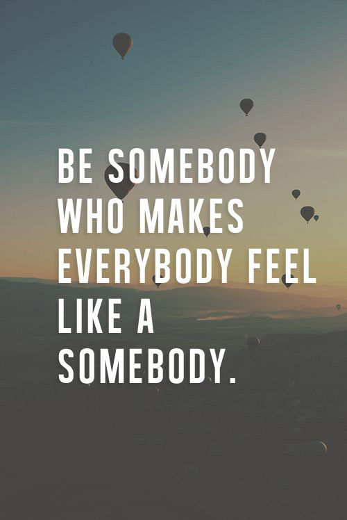 be somebody who